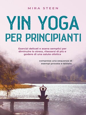 cover image of Yin Yoga pour débutants Des exercices doux et des asanas simples pour réduire le stress, améliorer la relaxation et la santé globale--y compris une séquence d'exemple testée en pratique.